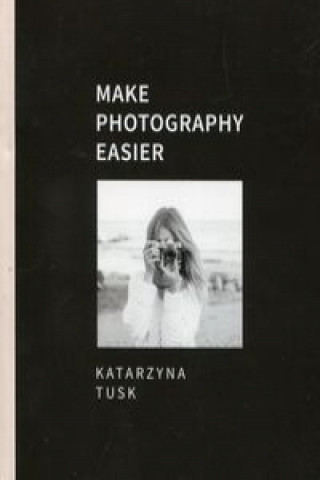 Carte Make photography easier Tusk Katarzyna