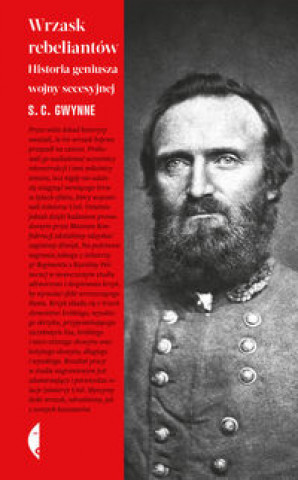 Carte Wrzask rebeliantów Historia geniusza wojny secesyjnej Gwynne S.C.