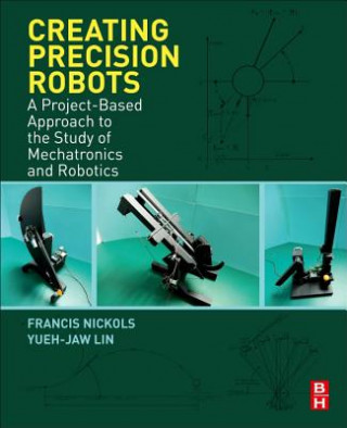 Kniha Creating Precision Robots Francis Nickols