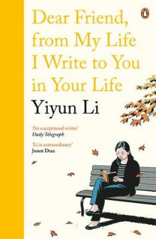 Kniha Dear Friend, From My Life I Write to You in Your Life Yiyun Li
