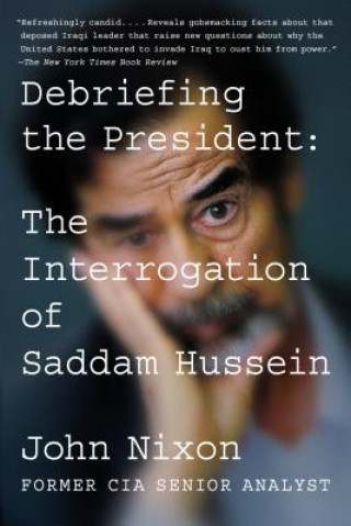 Kniha Debriefing the President: The Interrogation of Saddam Hussein John Nixon