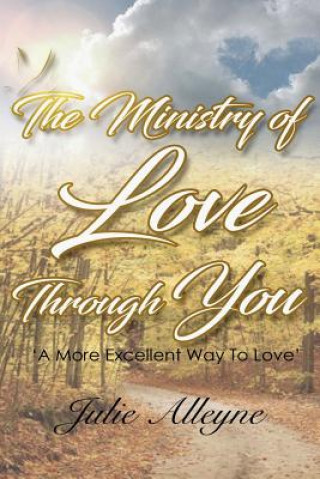 Kniha The Ministry of Love Through You: Revised Edition Julie Alleyne