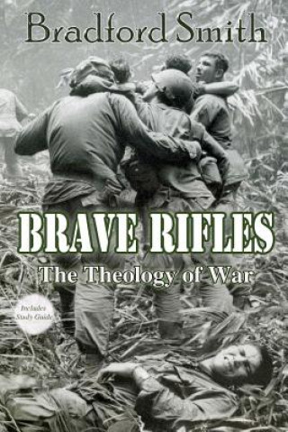 Könyv Brave Rifles: The Theology of War Bradford Smith