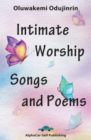 Knjiga Intimate Worship Songs and Poems Oluwakemi Odujinrin