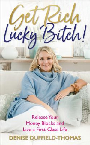 Książka Get Rich, Lucky Bitch! Denise Duffield-Thomas