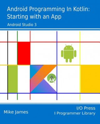 Könyv Android Programming in Kotlin: Starting With An App Mike James