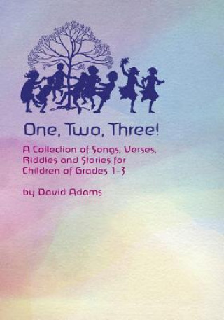 Kniha One, Two, Three: A Collections of Songs, Verses, Riddles, and Stories for Children Grades 1 - 3 David Adams