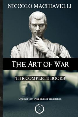 Kniha Niccolo Machiavelli - The Art of War: The Complete Books: The Original Text with English Translation Niccolo Machiavelli