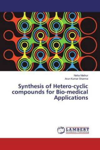 Kniha Synthesis of Hetero-cyclic compounds for Bio-medical Applications Neha Mathur
