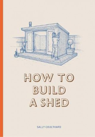 Книга How to Build a Shed Sally Coulthard
