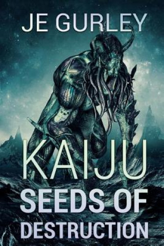 Könyv Kaiju Seeds Of Destruction Je Gurley