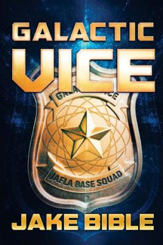 Carte Galactic Vice: A Jafla Base Vice Squad Novel Jake Bible