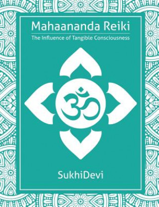 Carte Mahaananda Reiki: The Influence of Tangible Consciousness Sukhi Devi