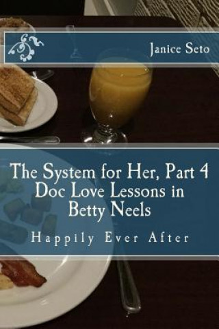 Könyv The System for Her, Part 4 Doc Love Lessons in Betty Neels Happily Ever After Janice Seto