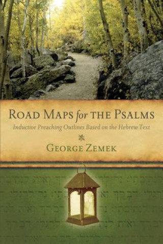 Könyv Road Maps for the Psalms: Inductive Preaching Outlines Based on the Hebrew Text George Zemek