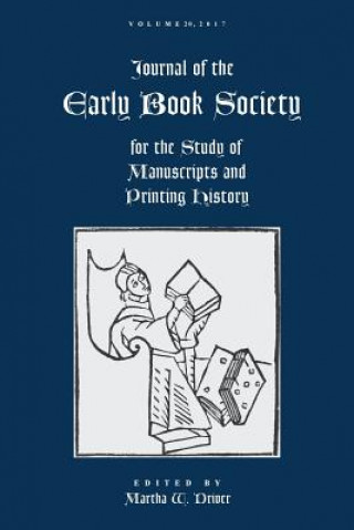 Carte Journal of the Early Book Society Vol. 20: for the Study of Manuscripts and Printing History Martha Driver