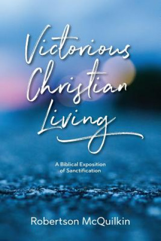 Książka Victorious Christian Living: A Biblical Exposition of Sanctification J Robertson McQuilkin