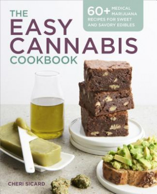 Carte The Easy Cannabis Cookbook: 60+ Medical Marijuana Recipes for Sweet and Savory Edibles Cheri Sicard