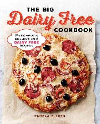 Książka The Big Dairy Free Cookbook: The Complete Collection of Delicious Dairy-Free Recipes Pamela Ellgen