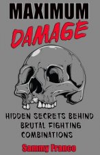 Carte Maximum Damage: Hidden Secrets Behind Brutal Fighting Combinations Sammy Franco