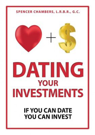 Carte Dating Your Investments: If You Can Date, You Can Invest Spencer Chambers