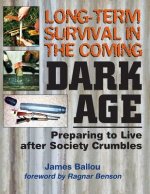 Könyv Long-Term Survival in the Coming Dark Age: Preparing to Live After Society Crumbles James Ballou