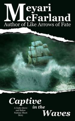 Kniha Captive in the Waves: A Gods Above and Below Fantasy Short Story Meyari McFarland