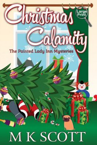 Carte The Painted Lady Inn Mysteries: Christmas Calamity: A Cozy Mystery with Recipes M K Scott