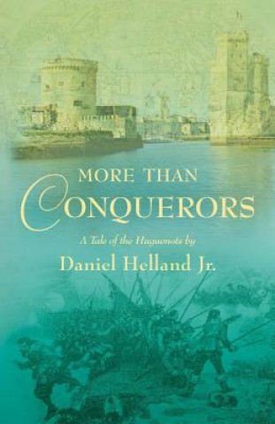 Carte More than Conquerors: A Tale of the Huguenots Daniel Helland Jr