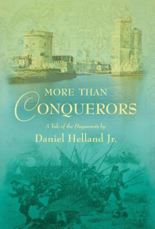 Kniha More Than Conquerors: A Tale of the Huguenots Daniel Helland