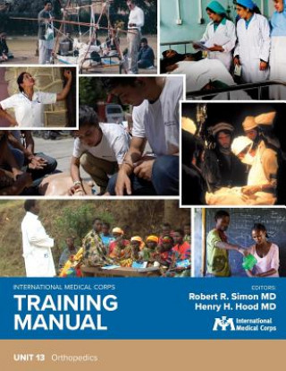 Kniha International Medical Corps Training Manual: Unit 13: Orthopedics Robert R Simon MD