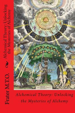 Kniha Alchemical Theory: Unlocking the Mysteries of Alchemy Frater M T O