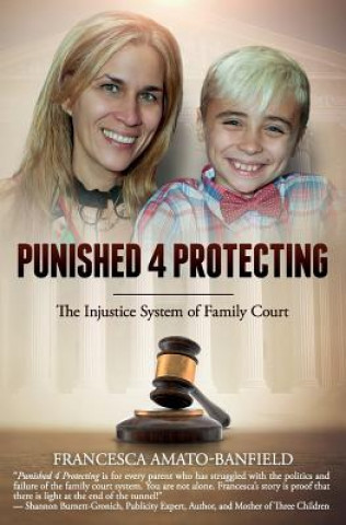 Kniha Punished 4 Protecting: The Injustice System of Family Court Francesca Amato-Banfield