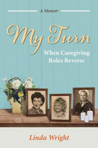 Kniha My Turn: When Caregiving Roles Reverse Linda Wright