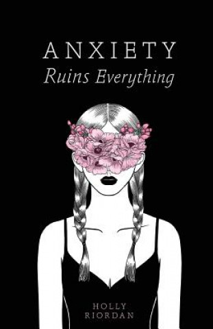 Kniha Anxiety Ruins Everything Holly Riordan