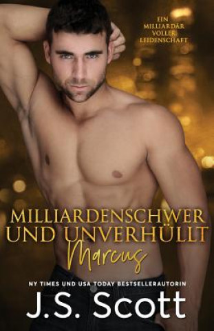 Książka Milliardenschwer und unverhüllt Marcus: Ein Milliardär voller Leidenschaft (Buch 11) J S Scott