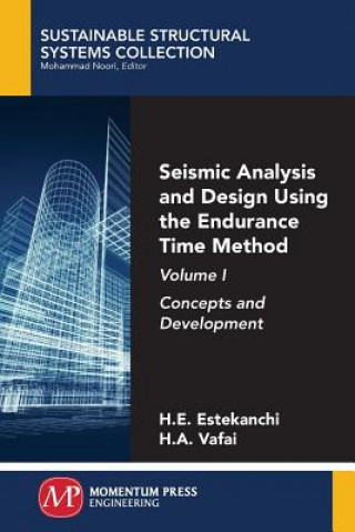 Kniha Seismic Analysis and Design Using the Endurance Time Method, Volume I: Concepts and Development Homayoon Estekanchi