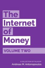 Carte The Internet of Money Volume Two: A collection of talks by Andreas M. Antonopoulos Andreas M Antonopoulos