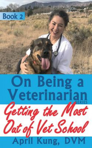 Carte On Being a Veterinarian: Book 2: Getting the Most Out of Vet School April Kung DVM