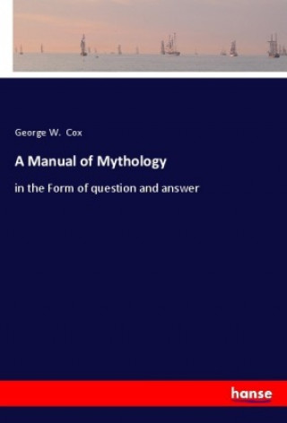 Kniha A Manual of Mythology George W. Cox