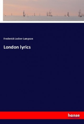 Kniha London lyrics Frederick Locker-Lampson