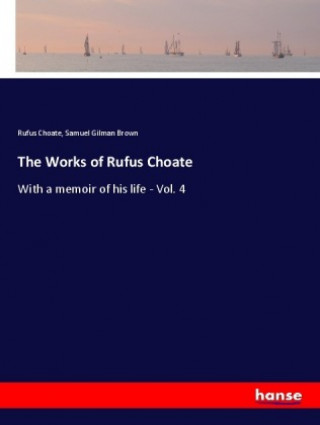 Kniha The Works of Rufus Choate Rufus Choate
