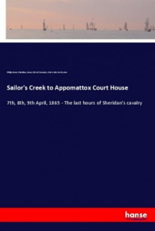 Книга Sailor's Creek to Appomattox Court House Philip Henry Sheridan