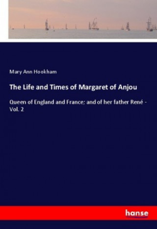 Kniha The Life and Times of Margaret of Anjou Mary Ann Hookham