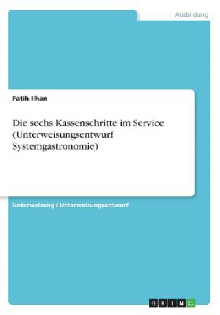 Książka Die sechs Kassenschritte im Service (Unterweisungsentwurf Systemgastronomie) Fatih Ilhan