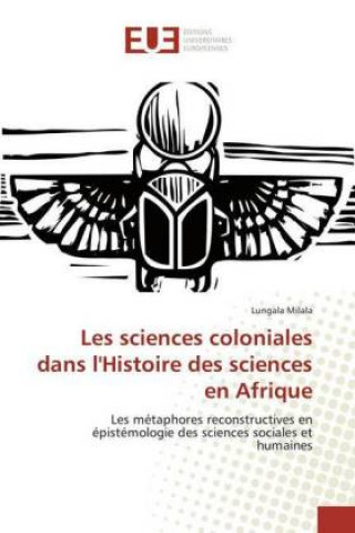Kniha Les sciences coloniales dans l'Histoire des sciences en Afrique Lungala Milala