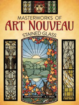 Knjiga Masterworks of Art Nouveau Stained Glass Arnold Lyongrun