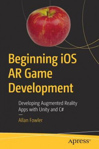 Książka Beginning iOS AR Game Development Allan Fowler