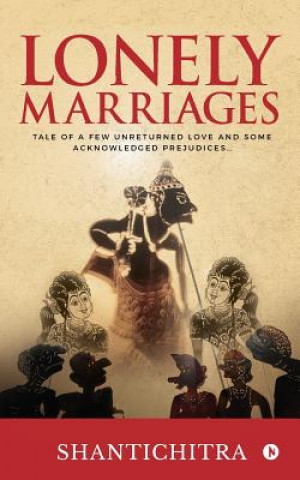 Carte Lonely Marriages: Tale of a Few Unreturned Love and Some Acknowledged Prejudices... Shantichitra
