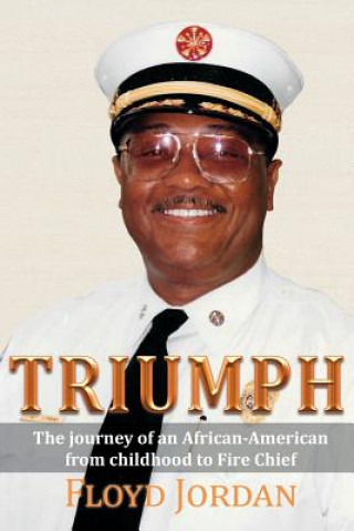Carte Triumph: The Journey of an African-American from Childhood to Fire Chief Floyd Jordan